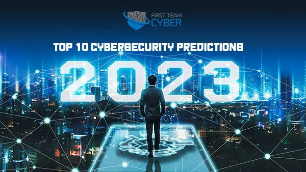 Here are 10 predictions for the cybersecurity landscape in 2023 that tech leaders should be aware of